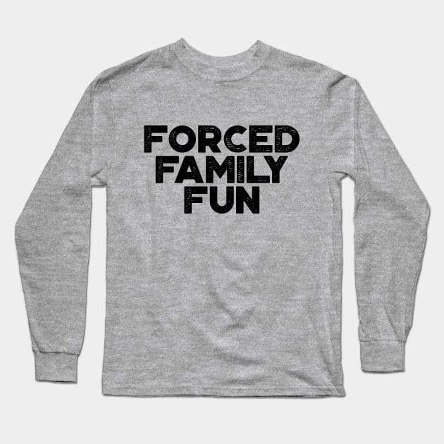 Forced Family Fun Funny Vintage Retro Long Sleeve T-Shirt by truffela